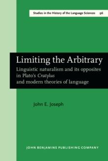 Limiting the Arbitrary : Linguistic naturalism and its opposites in Plato's <i>Cratylus</i> and modern theories of language