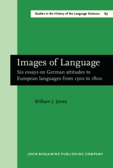 Images of Language : Six essays on German attitudes to European languages from 1500 to 1800