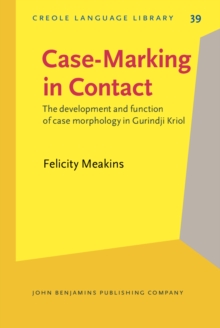 Case-Marking in Contact : The development and function of case morphology in Gurindji Kriol