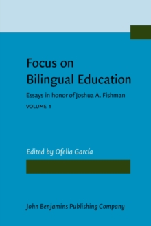 Focus on Bilingual Education : Essays in honor of Joshua A. Fishman. Volume 1