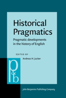 Historical Pragmatics : Pragmatic developments in the history of English