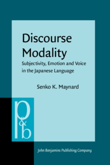 Discourse Modality : Subjectivity, Emotion and Voice in the Japanese Language