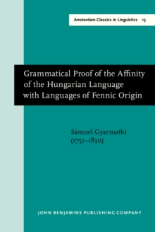 Grammatical Proof of the Affinity of the Hungarian Language with Languages of Fennic Origin (Gottingen: Dieterich, 1799)