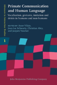 Primate Communication and Human Language : Vocalisation, gestures, imitation and deixis in humans and non-humans