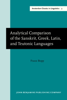 Analytical Comparison of the Sanskrit, Greek, Latin, and Teutonic Languages, shewing the original identity of their grammatical structure : New edition