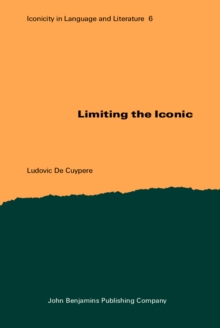 Limiting the Iconic : From the metatheoretical foundations to the creative possibilities of iconicity in language