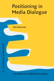 Positioning in Media Dialogue : Negotiating roles in the news interview