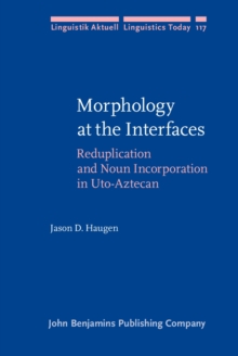 Morphology at the Interfaces : Reduplication and Noun Incorporation in Uto-Aztecan