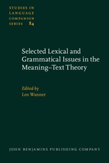 Selected Lexical and Grammatical Issues in the Meaning-Text Theory : In honour of Igor Mel'čuk