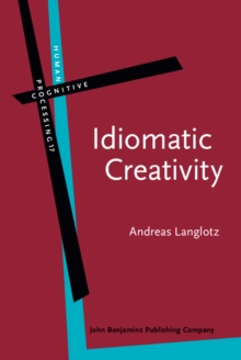 Idiomatic Creativity : A cognitive-linguistic model of idiom-representation and idiom-variation in English