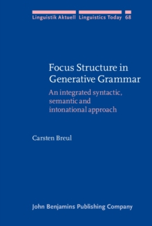 Focus Structure in Generative Grammar : An integrated syntactic, semantic and intonational approach