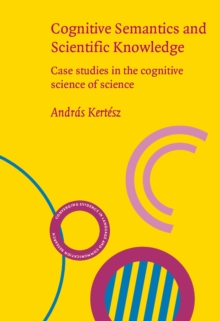 Cognitive Semantics and Scientific Knowledge : Case studies in the cognitive science of science