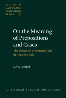 On the Meaning of Prepositions and Cases : The expression of semantic roles in Ancient Greek