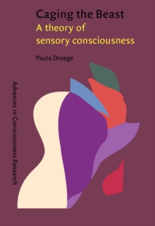 Caging the Beast : A theory of sensory consciousness