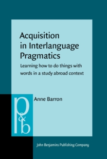 Acquisition in Interlanguage Pragmatics : Learning how to do things with words in a study abroad context