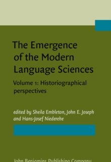 The Emergence of the Modern Language Sciences : Studies on the transition from historical-comparative to structural linguistics in honour of E.F.K. Koerner. Volume 1: Historiographical perspectives