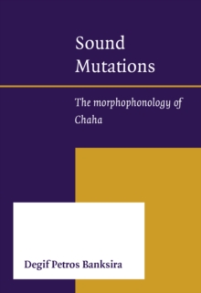 Sound Mutations : The morphophonology of Chaha