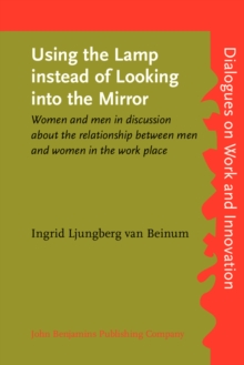 Using the Lamp instead of Looking into the Mirror : Women and men in discussion about the relationship between men and women in the work place