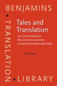 Tales and Translation : The Grimm Tales from Pan-Germanic narratives to shared international fairytales