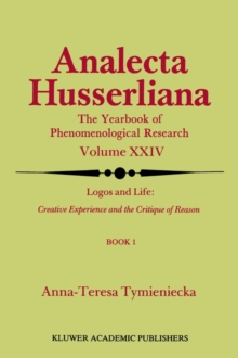 Logos and Life: Creative Experience and the Critique of Reason : Introduction to the Phenomenology of Life and the Human Condition