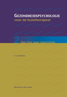 Gezondheidspsychologie Voor de Fysiotherapeut 2 : Van Visie Naar Interventie