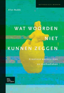 Wat Woorden Niet Kunnen Zeggen : Creatieve Werkvormen En Methodieken