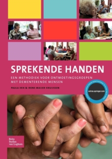 Sprekende Handen : Een Methodiek Voor Ontmoetingsgroepen Met Dementerende Mensen