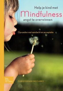 Help Je Kind Met Mindfulness Angst Te Overwinnen : Opvoeden Met Aandacht En Acceptatie