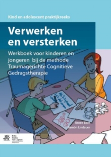 Verwerken En Versterken : Werkboek Voor Kinderen En Jongeren Bij de Methode Traumagerichte Cognitieve Gedragstherapie