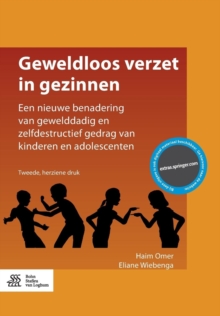 Geweldloos Verzet in Gezinnen : Een Nieuwe Benadering Van Gewelddadig En Zelfdestructief Gedrag Van Kinderen En Adolescenten