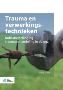 Trauma En Verwerkingstechnieken : Indicatiestelling Bij Traumabehandeling in de Ggz