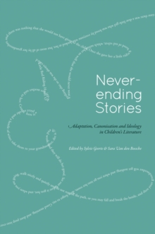 Never-ending Stories : Adaptation, Canonisation and Ideology in Children's Literature, Paperback / softback Book Never-ending Stories : Adaptation, Canonisation and Ideology in Children's Literature, Paperback / softback Book