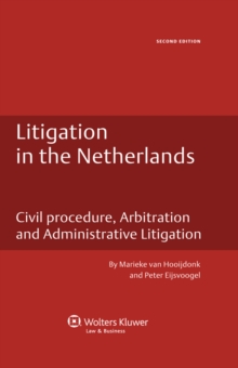 Litigation in the Netherlands : Civil Procedure, Arbitration and Administrative Litigation