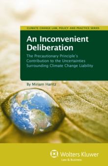 An Inconvenient Deliberation : The Precautionary Principle's Contribution to the Uncertainties Surrounding Climate Change Liability