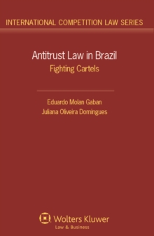 Antitrust Law in Brazil : Fighting Cartels