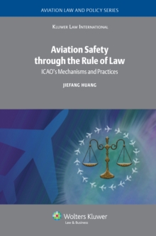 Aviation Safety through the Rule of Law : ICAO's Mechanisms and Practices