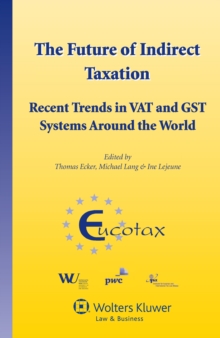 The Future of Indirect Taxation : Recent Trends in VAT and GST Systems around the World