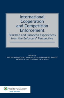 International Cooperation and Competition Enforcement : Brazilian and European Experiences from the Enforcers' Perspective