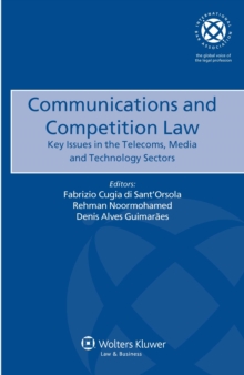 Communications and Competition Law : Key Issues in the Telecoms, Media and Technology Sectors