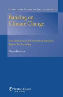 Banking on Climate Change : How Finance Actors and Transnational Regulatory Regimes Are Responding