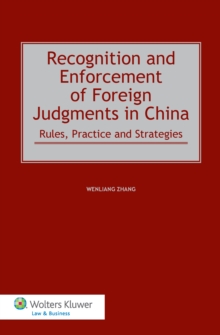 Recognition and Enforcement of Foreign Judgments in China : Rules, Practice and Strategies