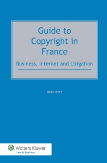 Guide to Copyright in France : Business, Internet and Litigation