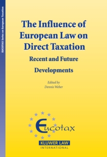 The Influence of European Law on Direct Taxation : Recent and Future Developments