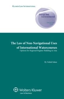 The Law of Non-Navigational Use of International Watercourses : Options for Regional Regime-Building in Asia