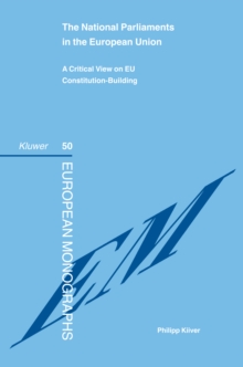 The National Parliaments in the European Union : A Critical View on EU Constitution-Building