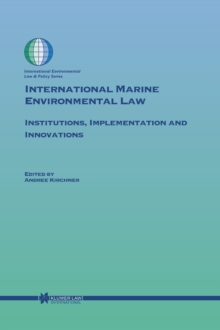 International Marine Environmental Law : Institutions, Implementation and Innovations