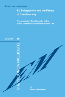 EU Enlargement and the Failure of Conditionality : Pre-accession Conditionality in the Fields of Democracy and the Rule of Law