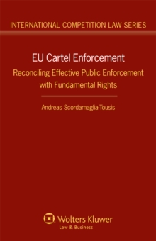 EU Cartel Enforcement : Reconciling Effective Public Enforcement with Fundamental Rights