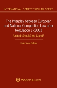 The Interplay between European and National Competition Law after Regulation 1/2003 : 'United (Should) We Stand?'