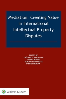 Mediation : Creating Value in International IP Disputes